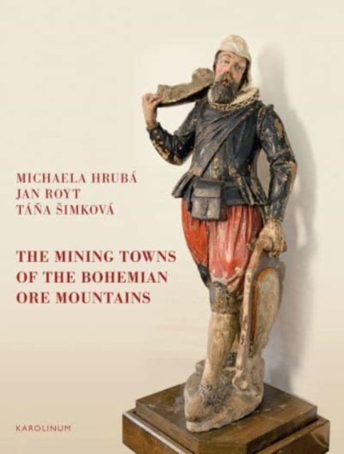 The Mining Towns of the Bohemian Ore Mountains, Paperback / softback Book