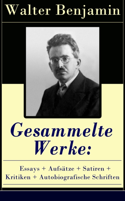 Gesammelte Werke: Essays + Aufsatze + Satiren + Kritiken + Autobiografische Schriften : Uber 600 Titel in einem Buch: Goethes Wahlverwandtschaften + Ein Drama von Poe entdeckt + Baudelaire unterm Stah, EPUB eBook