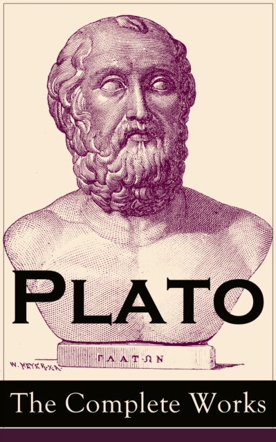 Plato: The Complete Works : From the greatest Greek philosopher, known for The Republic, Symposium, Apology, Phaedrus, Laws, Crito, Phaedo, Timaeus, Meno, Euthyphro, Gorgias, Parmenides, Protagoras, S, EPUB eBook