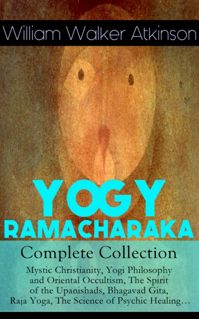 YOGY RAMACHARAKA - Complete Collection: Mystic Christianity, Yogi Philosophy and Oriental Occultism, The Spirit of the Upanishads, Bhagavad Gita, Raja Yoga, The Science of Psychic Healing... : The Inn, EPUB eBook