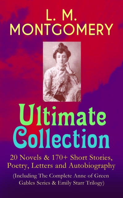L. M. MONTGOMERY - Ultimate Collection: 20 Novels & 170+ Short Stories, Poetry, Letters and Autobiography (Including The Complete Anne of Green Gables Series & Emily Starr Trilogy) : Anne of Avonlea,, EPUB eBook