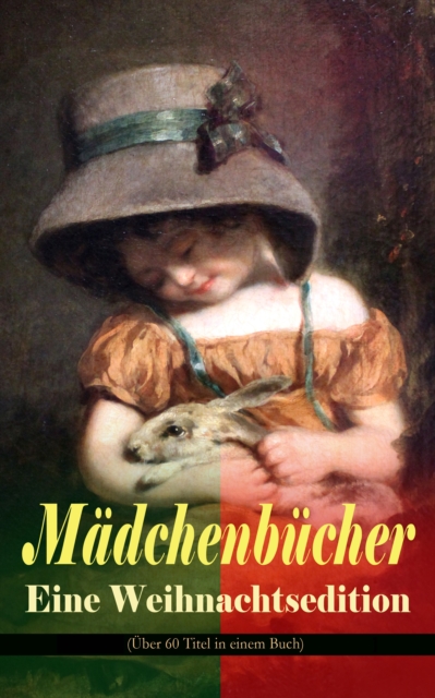 Madchenbucher - Eine Weihnachtsedition (Uber 60 Titel in einem Buch) : Die Weihnachtsrute, Die heilige Nacht, Im Thuringer Wald, Heidi, Lillis Weg, Pommerles Jugendzeit, Der kleine Tannenbaum, Das Mon, EPUB eBook