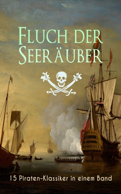 Fluch der Seerauber: 15 Piraten-Klassiker in einem Band : Der Fliegende Hollander, Der rote Freibeuter, Die Schatzinsel, Kapitan Singleton, Der schwarze Korsar, Robinson Crusoe, Claus Stortebecker..., EPUB eBook