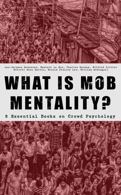 WHAT IS MOB MENTALITY? - 8 Essential Books on Crowd Psychology, EPUB eBook