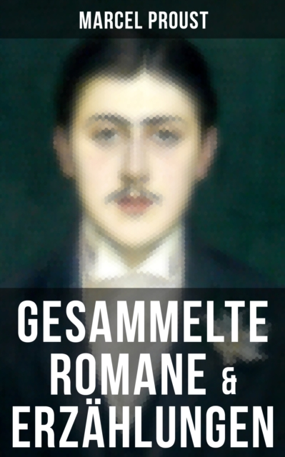 Marcel Proust: Gesammelte Romane & Erzahlungen, EPUB eBook