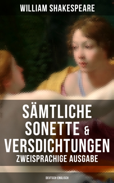 Samtliche Sonette & Versdichtungen  (Zweisprachige Ausgabe: Deutsch-Englisch) : Venus und Adonis / Venus and Adonis + Sonette / Sonnets, EPUB eBook