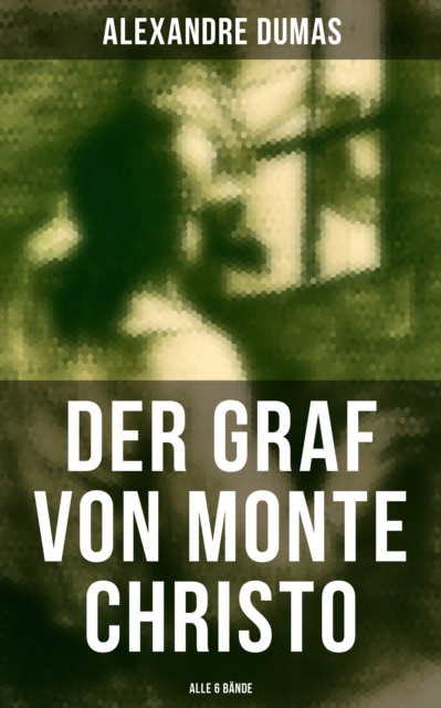 Der Graf von Monte Christo (Alle 6 Bande) : Abenteuer-Klassiker, EPUB eBook