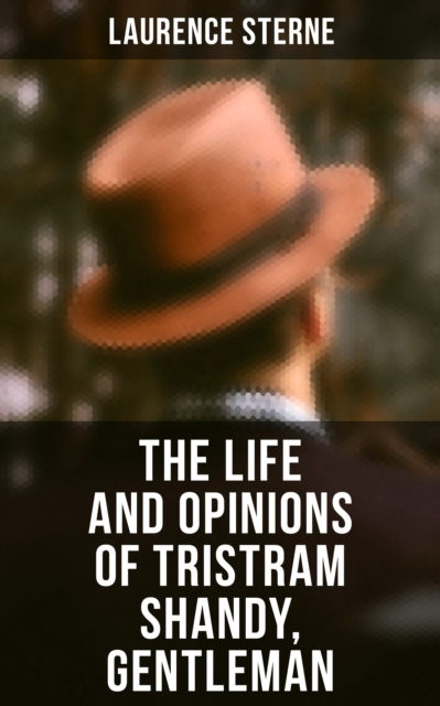 The Life and Opinions of Tristram Shandy, Gentleman : Life & Opinions of the Gentleman, EPUB eBook