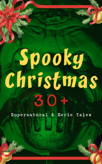 Spooky Christmas: 30+ Supernatural & Eerie Tales, EPUB eBook