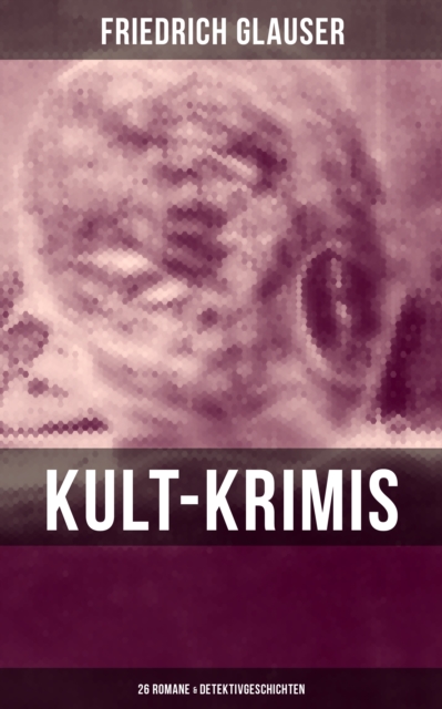 Kult-Krimis: 26 Romane & Detektivgeschichten : Wachtmeister Studer + Matto regiert + Die Fieberkurve + Der Chinese + Der Tee der drei alten Damen, EPUB eBook