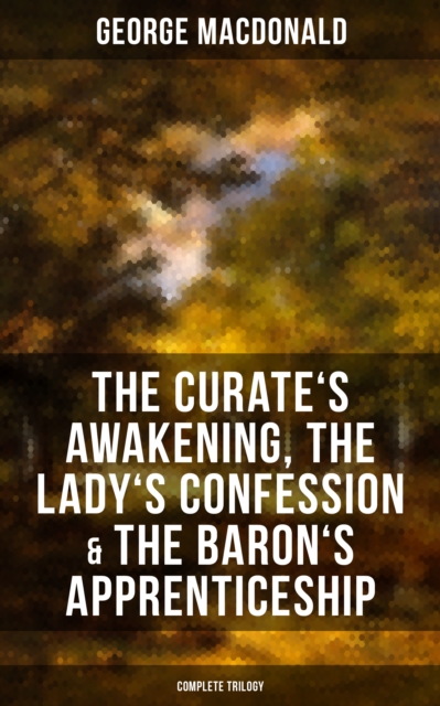The Curate's Awakening, The Lady's Confession & The Baron's Apprenticeship (Complete Trilogy), EPUB eBook
