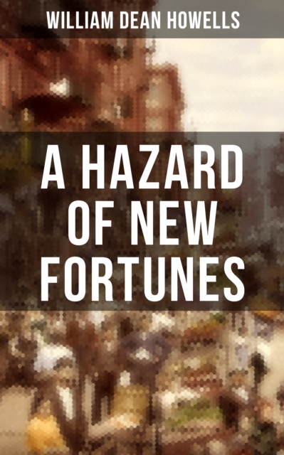 A HAZARD OF NEW FORTUNES : A New York Story, EPUB eBook