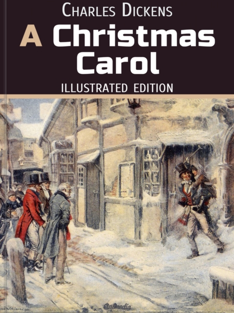 A Christmas Carol. In Prose. Being a Ghost Story of Christmas : Illustrated Fairy Tale, EPUB eBook