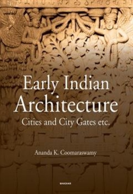 Early Indian Architecture : Cities and City Gates, Hardback Book