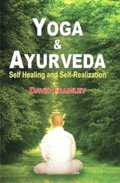 Yoga and Ayurveda : Self-healing and Self-realization, Paperback / softback Book