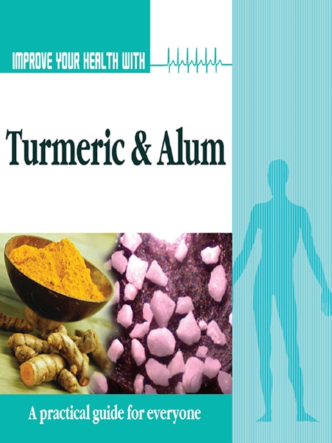 Improve Your Health With Turmeric and Alum, EPUB eBook