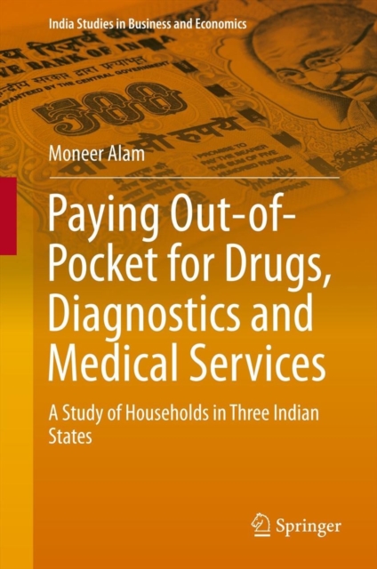 Paying Out-of-Pocket for Drugs, Diagnostics and Medical Services : A Study of Households in Three Indian States, PDF eBook
