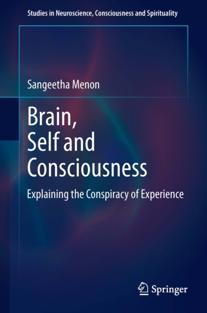 Brain, Self and Consciousness : Explaining the Conspiracy of Experience, PDF eBook