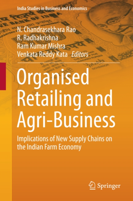 Organised Retailing and Agri-Business : Implications of New Supply Chains on the Indian Farm Economy, PDF eBook