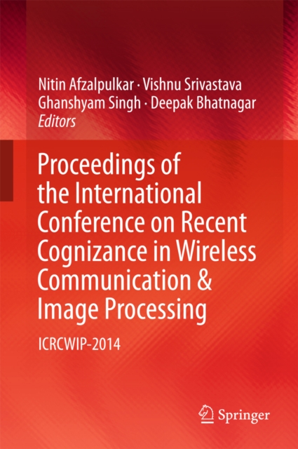 Proceedings of the International Conference on Recent Cognizance in Wireless Communication & Image Processing : ICRCWIP-2014, PDF eBook
