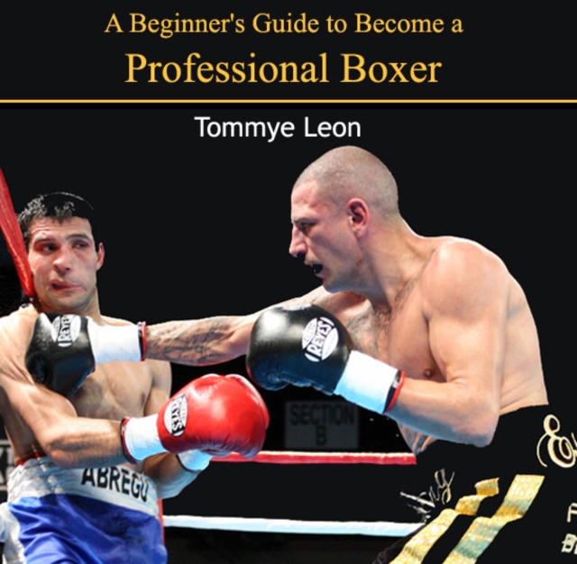 Beginner's Guide to Become a Professional Boxer, A, PDF eBook