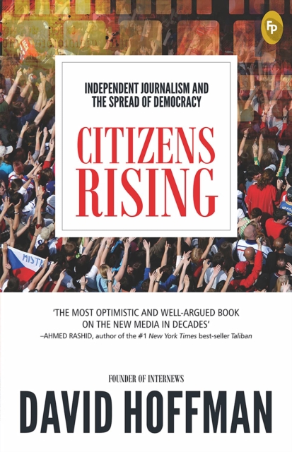 Citizens Rising : Independent Journalism and the Spread of Democracy, EPUB eBook