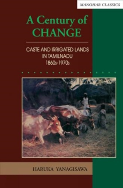 A century of change : Caste and irrigated lands in Tamilnadu, 1860s-1970s, Hardback Book