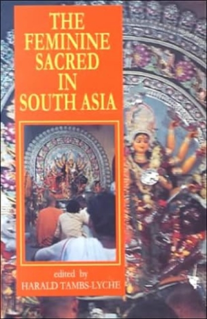 The Feminine Sacred in South Asia, Hardback Book
