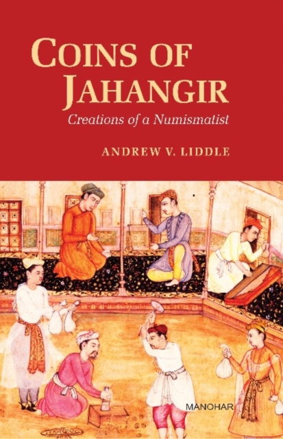 Coins of Jahangir : Creations of a Numismatist, Hardback Book