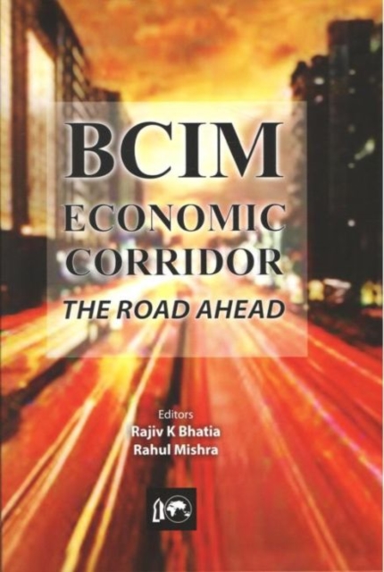 BCIM-Economic Corridor : The Road Ahead, Hardback Book