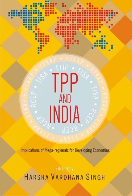 TPP and India : Implications of Mega-regionals for Developing Economies, Hardback Book