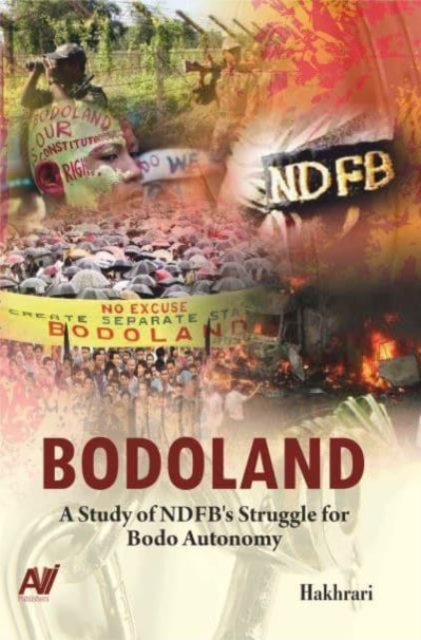 Bodoland : A Study of NDFB's Struggle for Bodo Autonomy, Hardback Book