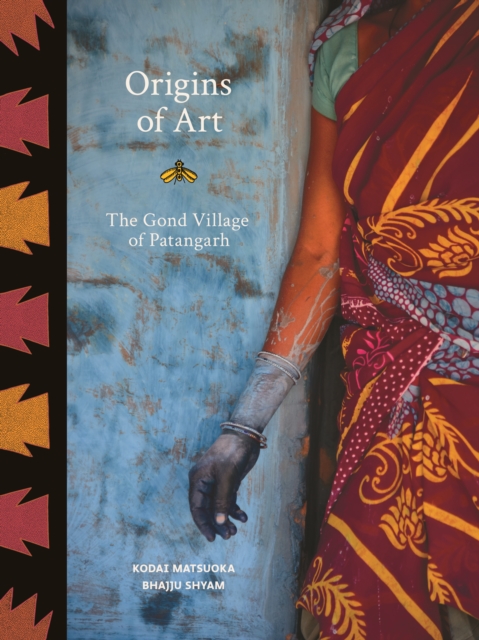Origins of Art : The Gond Village of Patangarh, Hardback Book
