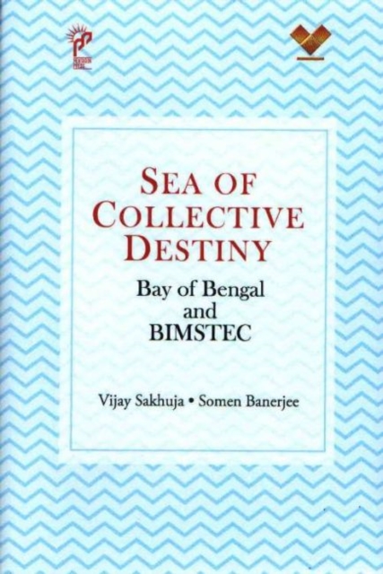Sea of Collective Destiny : Bay of Bengal and Bimstec, Hardback Book