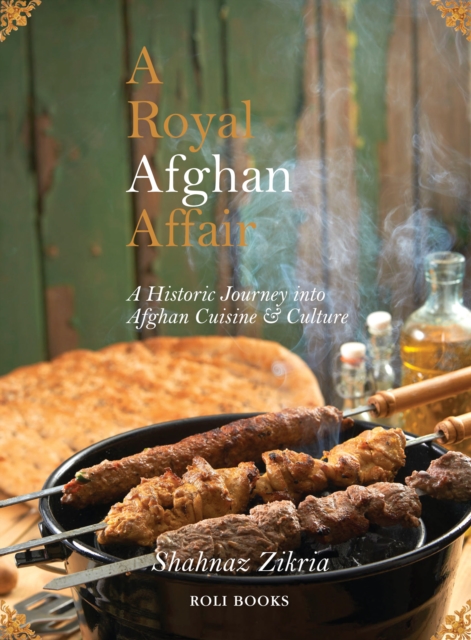A Royal Afghan Affair - A Historic Journey into Afghan Cuisine and Culture, EPUB eBook