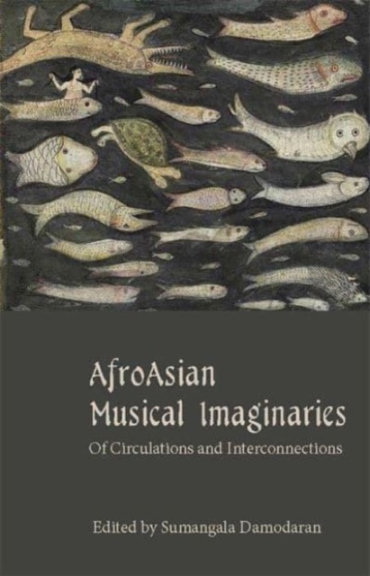 AfroAsian Musical Imaginaries : Of Circulations and Interconnections, Hardback Book