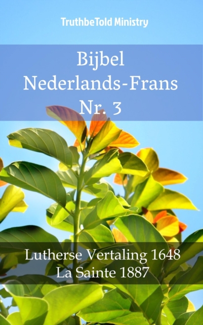 Bijbel Nederlands-Frans Nr. 3 : Lutherse Vertaling 1648 - La Sainte 1887, EPUB eBook