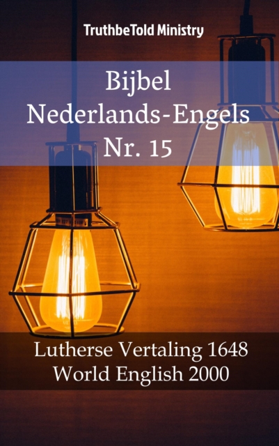 Bijbel Nederlands-Engels Nr. 15 : Lutherse Vertaling 1648 - World English 2000, EPUB eBook