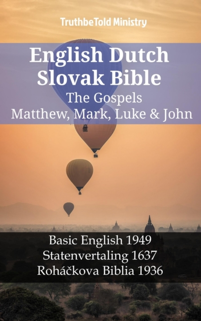 English Dutch Slovak Bible - The Gospels - Matthew, Mark, Luke & John : Basic English 1949 - Statenvertaling 1637 - Rohackova Biblia 1936, EPUB eBook