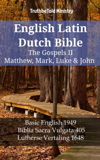 English Latin Dutch Bible - The Gospels II - Matthew, Mark, Luke & John : Basic English 1949 - Biblia Sacra Vulgata 405 - Lutherse Vertaling 1648, EPUB eBook