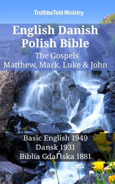 English Danish Polish Bible - The Gospels - Matthew, Mark, Luke & John : Basic English 1949 - Dansk 1931 - Biblia Gdanska 1881, EPUB eBook
