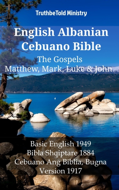 English Albanian Cebuano Bible - The Gospels - Matthew, Mark, Luke & John : Basic English 1949 - Bibla Shqiptare 1884 - Cebuano Ang Biblia, Bugna Version 1917, EPUB eBook