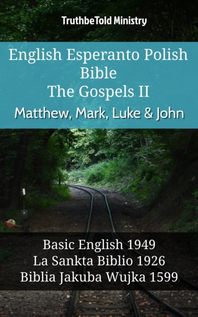 English Esperanto Polish Bible - The Gospels II - Matthew, Mark, Luke & John : Basic English 1949 - La Sankta Biblio 1926 - Biblia Jakuba Wujka 1599, EPUB eBook