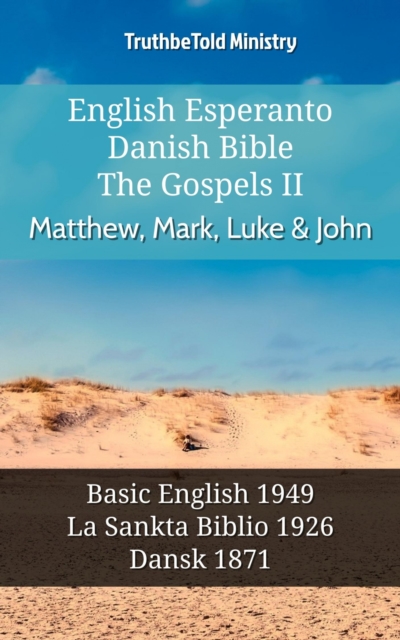 English Esperanto Danish Bible - The Gospels II - Matthew, Mark, Luke & John : Basic English 1949 - La Sankta Biblio 1926 - Dansk 1871, EPUB eBook