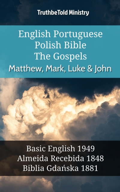 English Portuguese Polish Bible - The Gospels - Matthew, Mark, Luke & John : Basic English 1949 - Almeida Recebida 1848 - Biblia Gdanska 1881, EPUB eBook