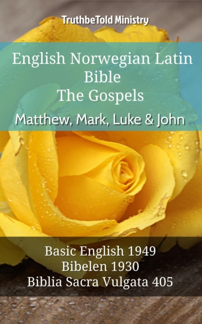 English Norwegian Latin Bible - The Gospels - Matthew, Mark, Luke & John : Basic English 1949 - Bibelen 1930 - Biblia Sacra Vulgata 405, EPUB eBook
