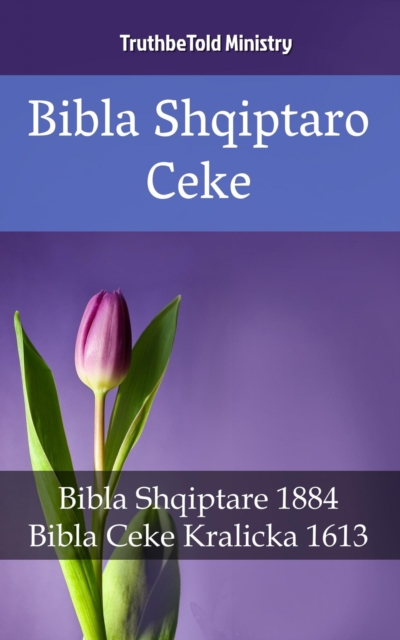 Bibla Shqiptaro Ceke : Bibla Shqiptare 1884 - Bibla Ceke Kralicka 1613, EPUB eBook