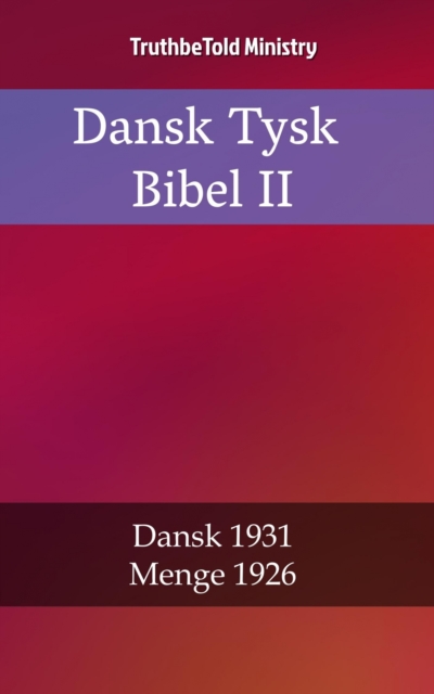 Dansk Tysk Bibel II : Dansk 1931 - Menge 1926, EPUB eBook