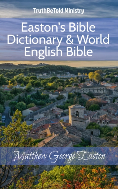 Easton's Bible Dictionary & World English Bible : Matthew George Easton, EPUB eBook