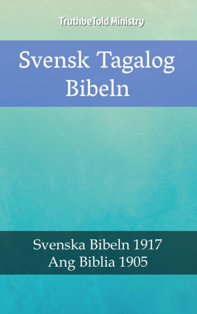 Svensk Tagalog Bibeln : Svenska Bibeln 1917 - Ang Biblia 1905, EPUB eBook